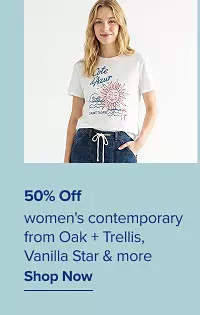 50% off womens contemporary from Oak and Trellis, Vanilla Star and more shop now.