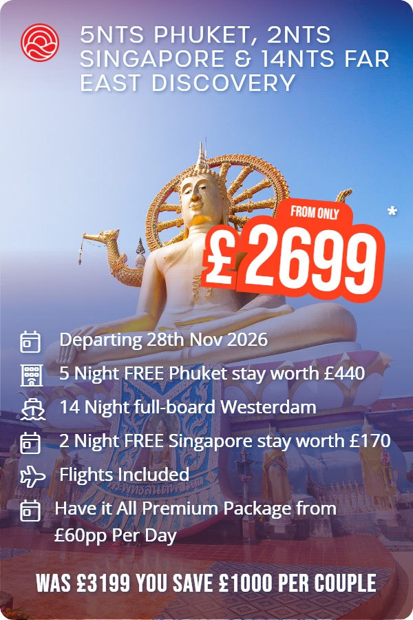 5nts Phuket, 2nts Singapore & 14nts Far East Discovery – Smart Holiday promotional image. From £2,699 Includes: Departing 28th Nov 2026, 5 Night FREE Phuket stay worth £440, 14 Night full-board Westerdam, 2 Night FREE Singapore stay worth £170, Flights Included, Have it All Premium Package from £60pp Per Day. WAS £3199 YOU SAVE £1000 PER COUPLE