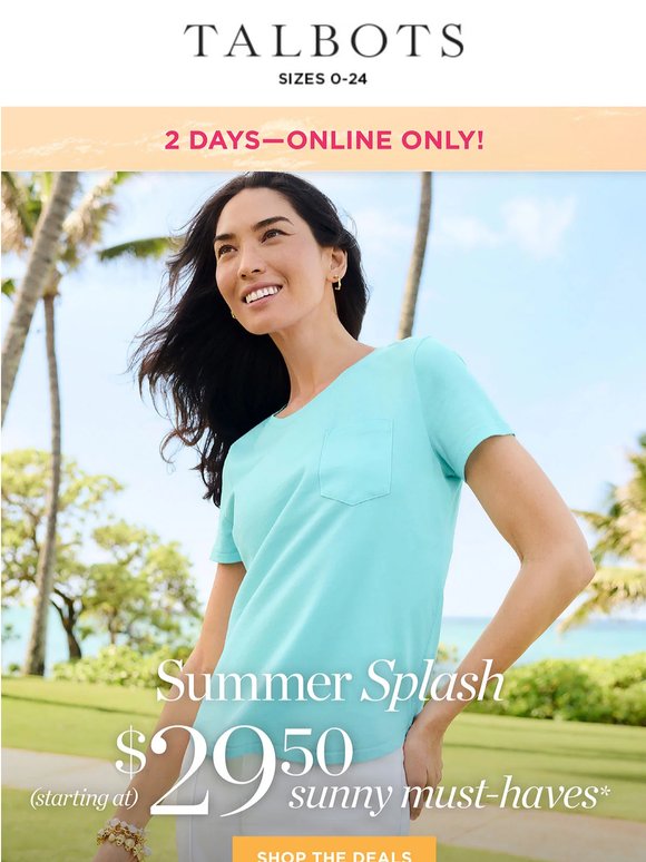 2 days, ONLINE only—$29.50 & up sunny must-haves!