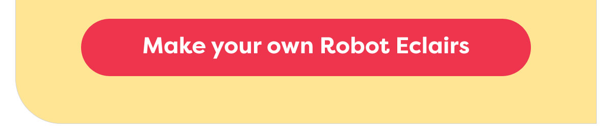 Make your own Robot Eclairs