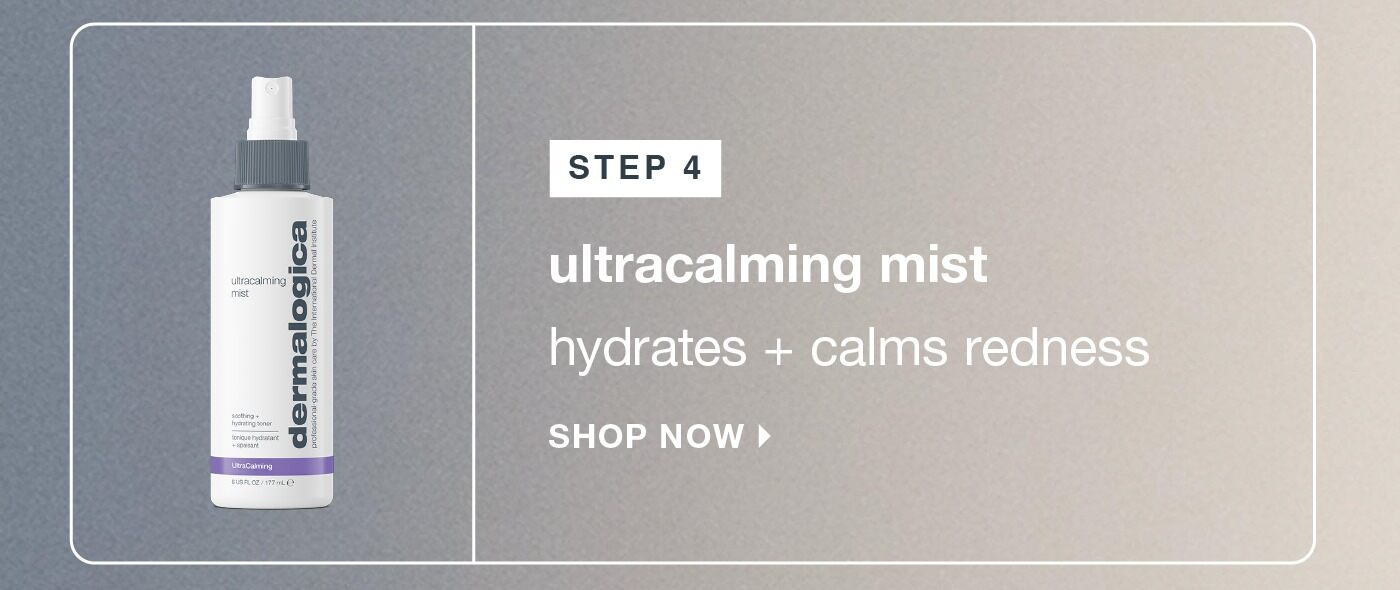 step 4 ​  ultracalming mist ​  hydrates + calms redness