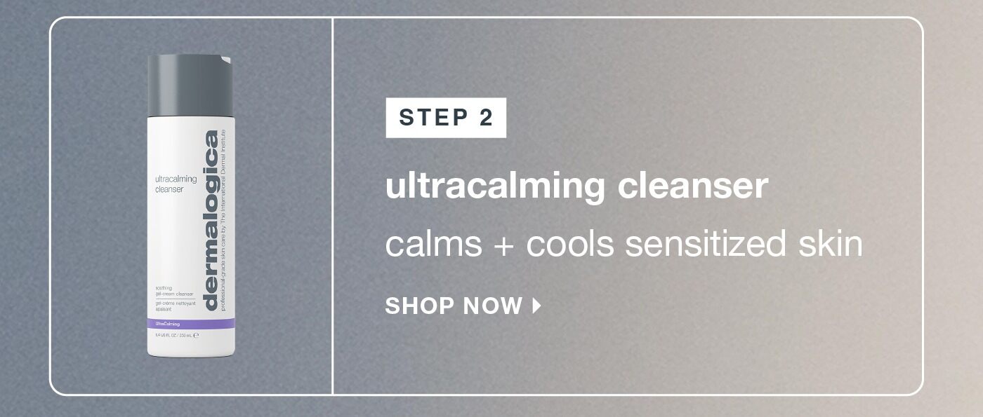 step 2​  ultracalming cleanser​  calms + cools sensitized skin