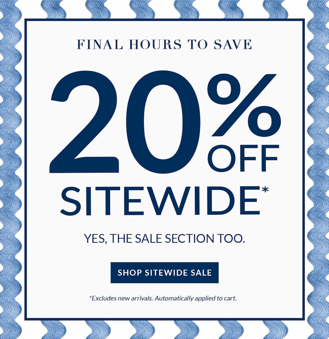 Final Hours to Save: 20% Off Sitewide*
