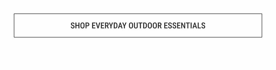 Everyday outdoor essentials
