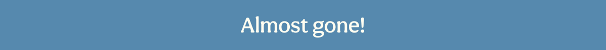 Almost gone!