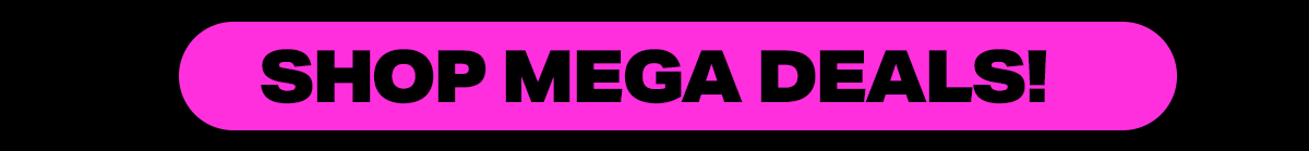 SHOP MEGA DEALS