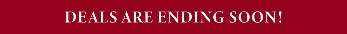 Deals Are Ending Soon!