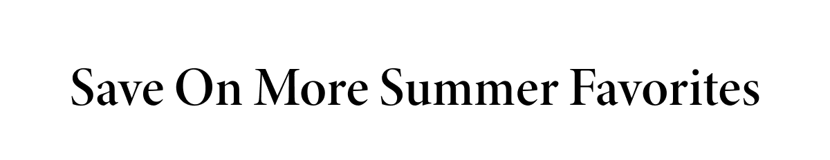 Save On More Summer Favorites