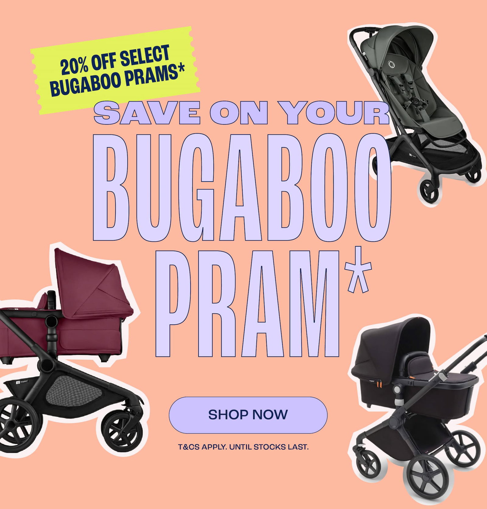 Save on your Bugaboo pram* Shop now