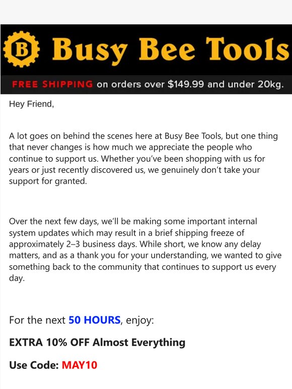 Hey Busy Bee Customer, Enjoy an Extra 10% OFF Almost Everything