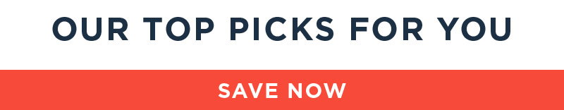 OUR TOP PICKS FOR YOU