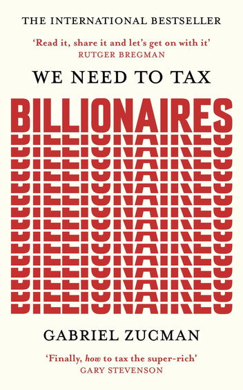 We Need to Tax Billionaires by Gabriel Zucman