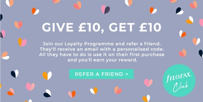 Filofax Club: Give £10, get £10. Join our Loyalty Programme and refer a friend. They’ll receive an email with a personalised code. All they have to do is use it on their first purchase and you’ll receive your code. Refer a friend.