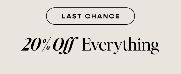 LAST CHANCE - 20% Off Everything