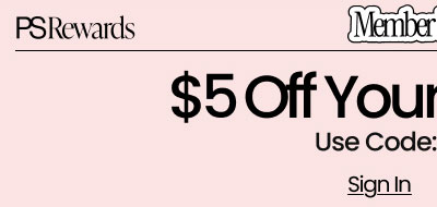 Ends Tonight PS Rewards Member Exclusive  $5 Off Your $20 Order* Use Code: MDWGIFT Sign In