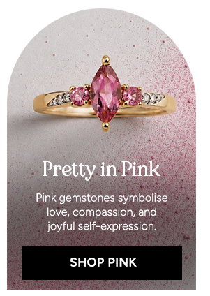 Pretty in Pink. Pink gemstones symbolise love, compassion, and joyful self-expression. Shop Pink. 