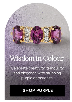 Wisdom in Colour. Celebrate creativity, tranquility and elegance with stunning purple gemstones. Shop Purple.