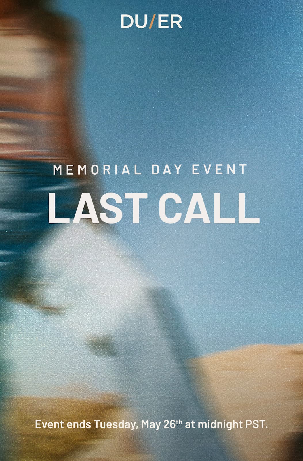 DUER | Memorial Day Event Last Call
