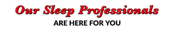 Our Sleep Professionals Are Here For You