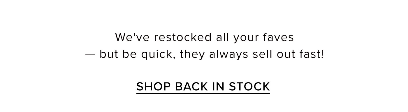 SHOP BACK IN STOCK