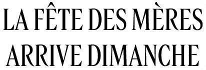 La fête des mères arrive dimanche