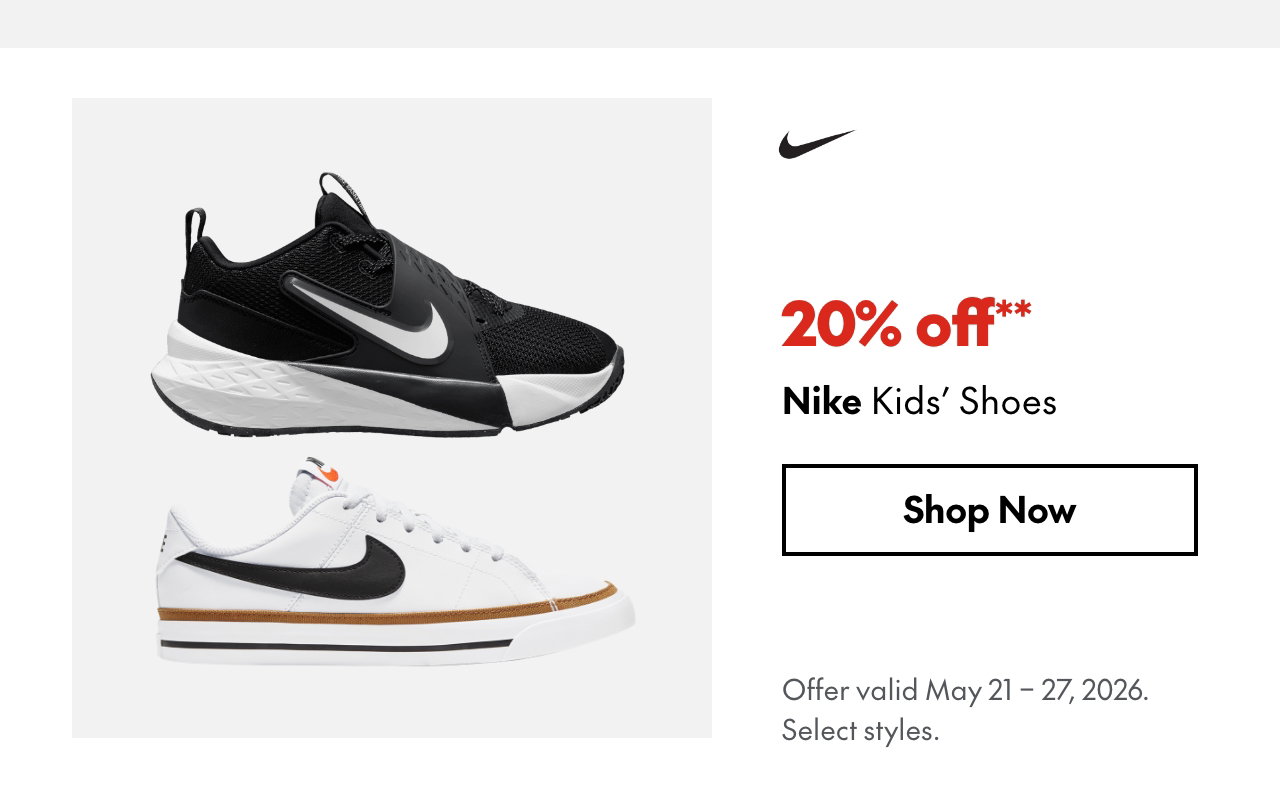 Nike Kids' Shoes
May 21 - 27, 2026
20% off
Our ticket price. Select styles. 
