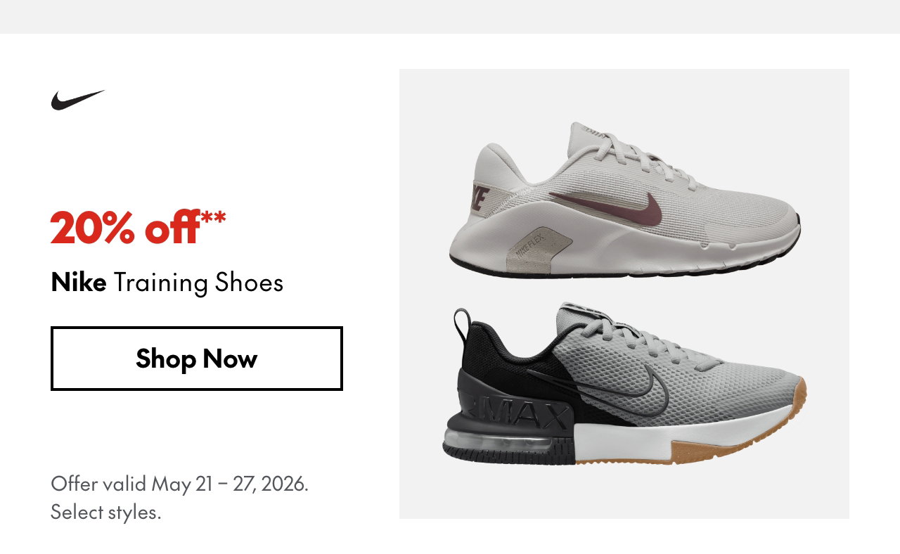 Nike Training Shoes
May 21 - 27, 2026
20% off
Our ticket price. Select styles. 