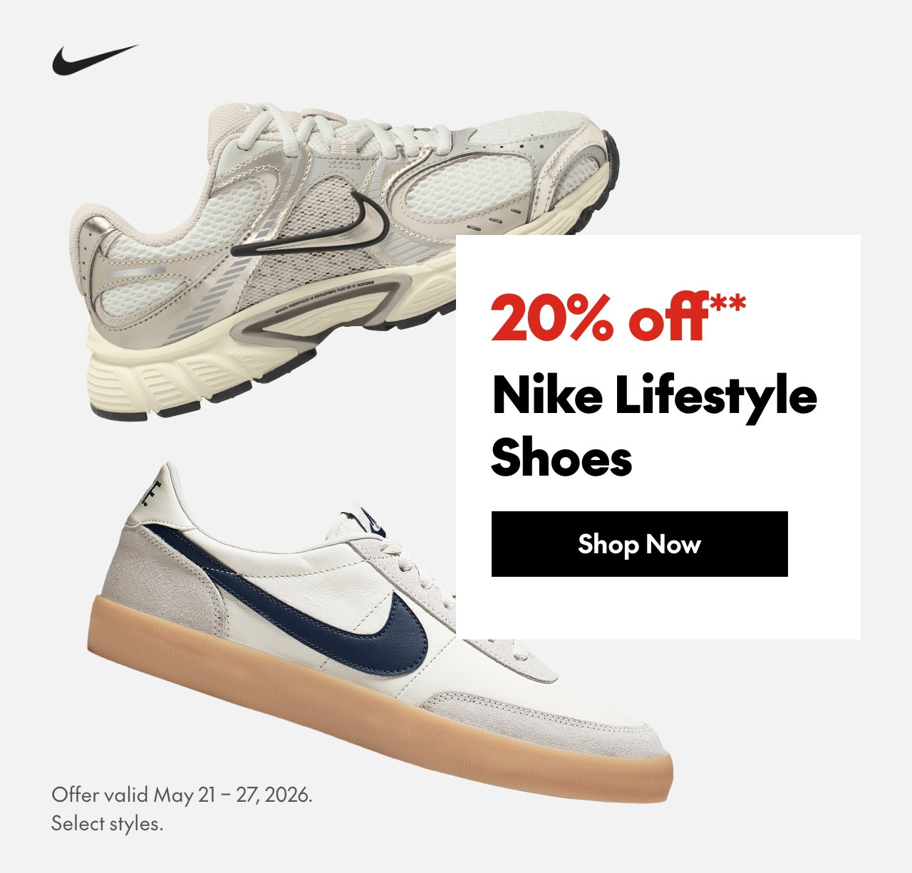 Nike Lifestyle Shoes
May 21 - 27, 2026
20% off
Our ticket price. Select styles. 
