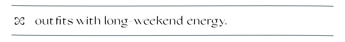 outfits with long weekend energy