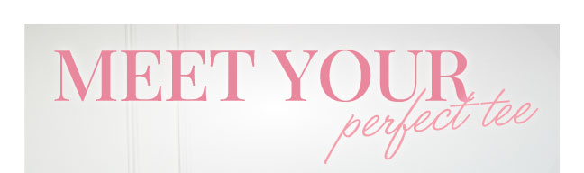  Meet Your Perfect Tee
