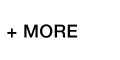 + MORE