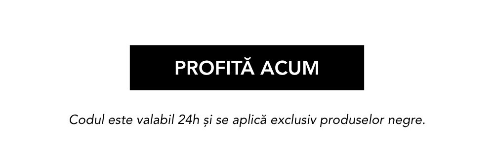 Codul este valabil 24h și se aplică exclusiv produselor negre.