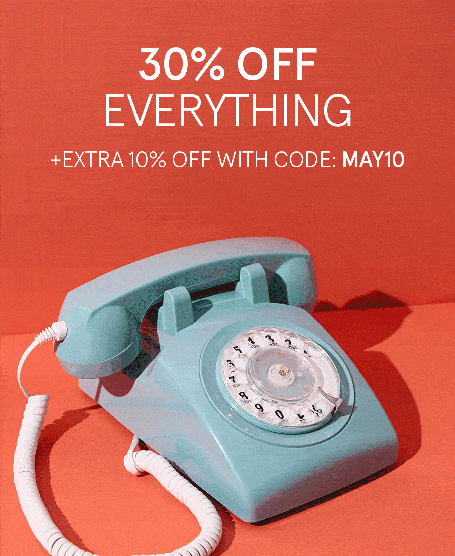 30% off everything + EXTRA 10 WITH CODE: MAY10 