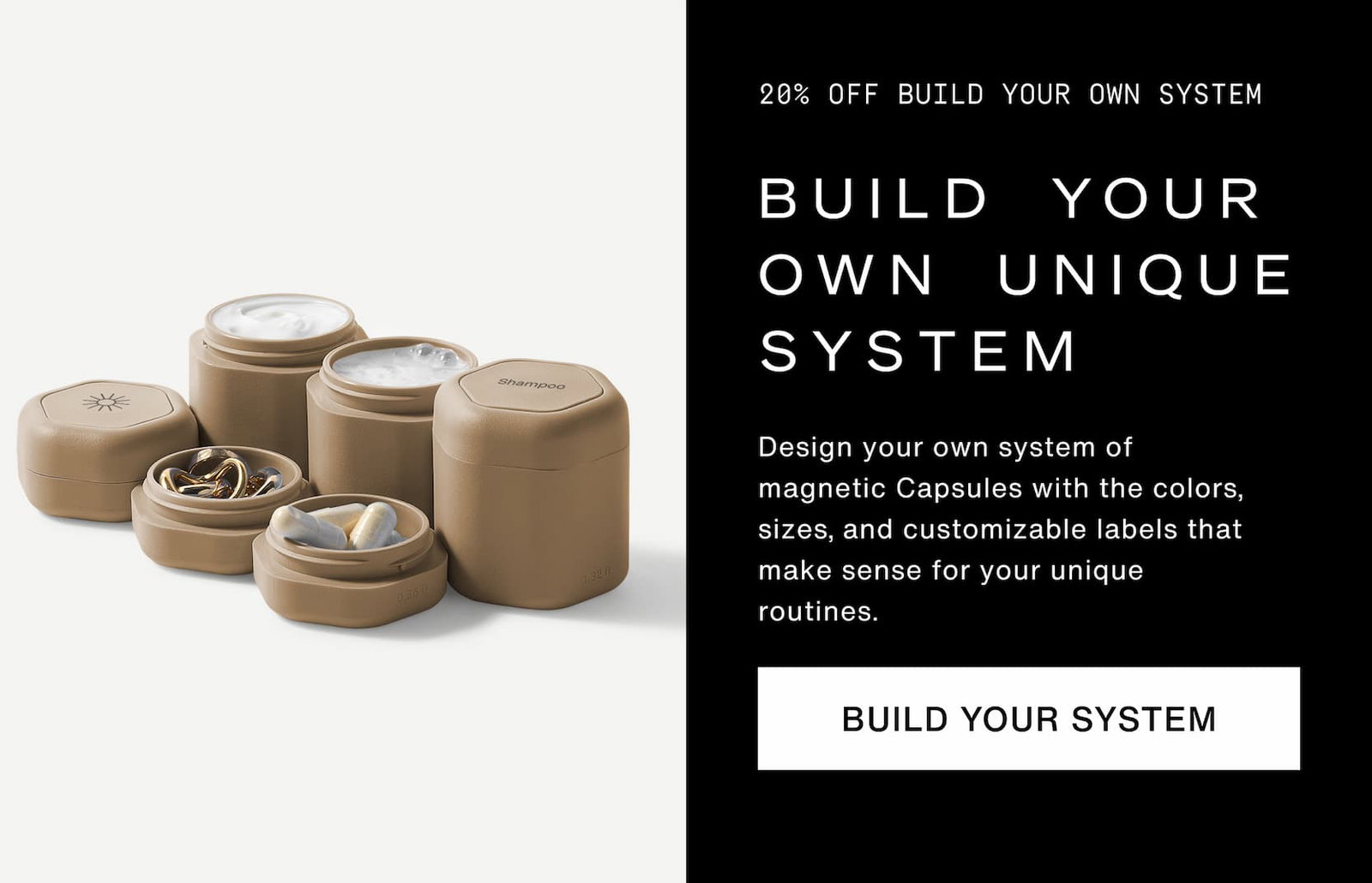 Click to build your own system. Design your own system of magnetic Capsules with the colors, sizes, and customizable labels that make sense for your unique routines.