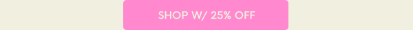 Shop with 25% off