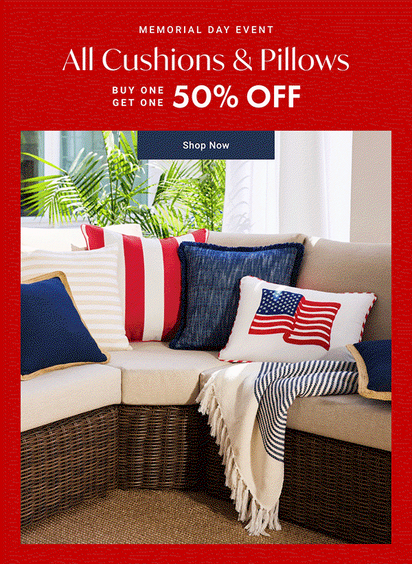 Limited-Time Only: Memorial Day Event - All Cushions & Pillows - BOGO 50% OFF - Shop Now