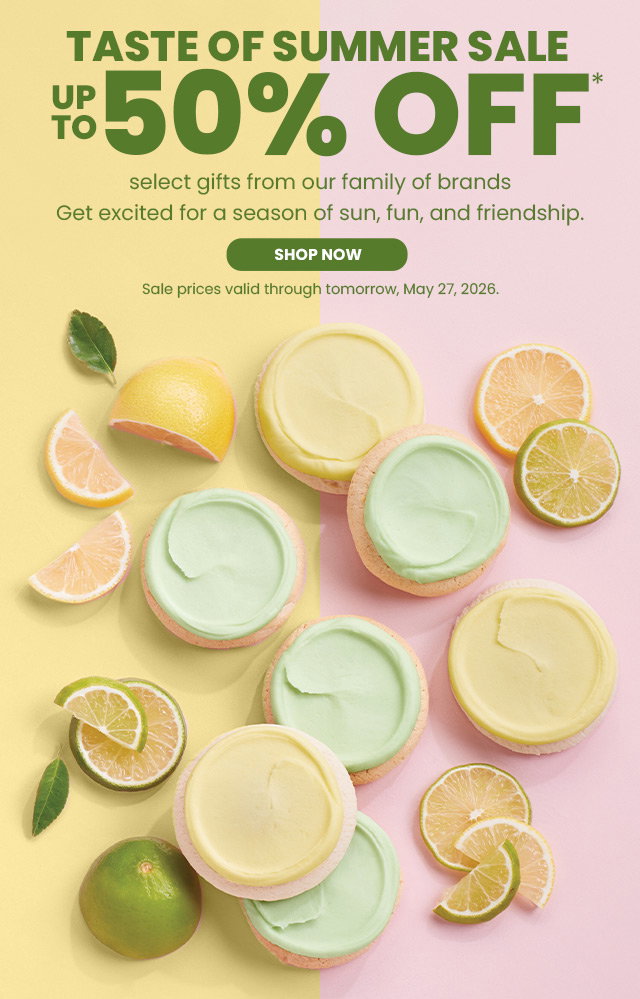 Taste of Summer Sale - Up to 50% off select gifts from our family of brands - Get excited for a season of sun, fun, and friendship.  