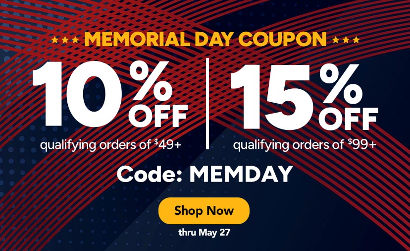 Memorial Day Coupon. 10% off qualifying orders of $49-98.00 or 15% off qualifying orders of $99+. Use Code: MEMDAY. Shop Now thru May 27