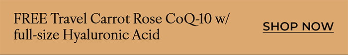 FREE Travel Carrot Rose CoQ-10 w/ order of Hyaluronic Acid