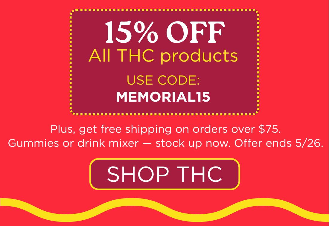 Use code: MEMORIAL15 | SHOP THC