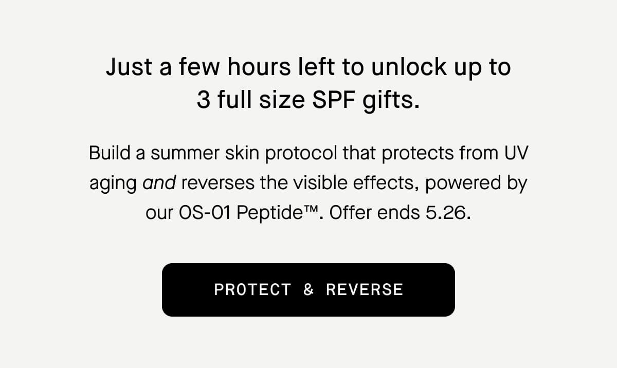 Just a few hours left to unlock up to 3 full size SPF gifts.
