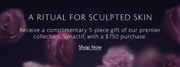 Receive a complimentary 5-piece gift of our premier collection, Synactif, with a $750 purchase.