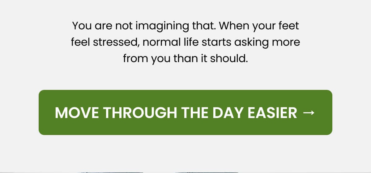 You are not imagining that. When your feet feel stressed, normal life starts asking more from you than it should.