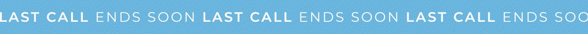Scrolling text banner with 'Last Call Ends Soon" repeating.