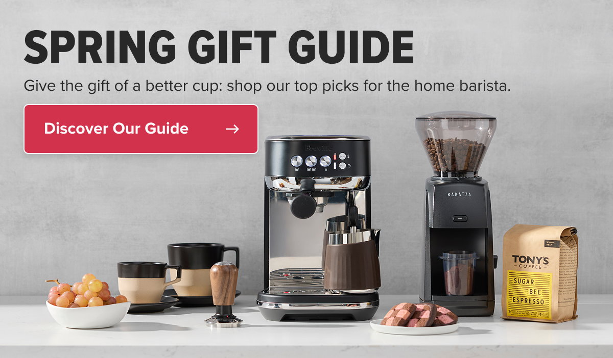 SPRING GIFT GUIDE Give the gift of a better cup: shop our top picks for the home barista. Discover Our Guide