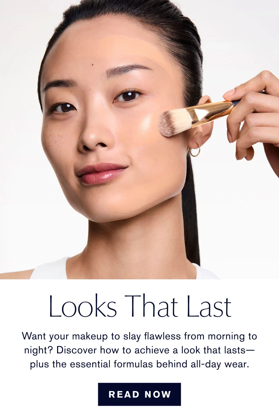 LOOKS THAT LAST | Want your makeup to slay flawless from morning to night? Discover how to achieve a look that lasts-plus the essential formulas behind all-day wear. | READ NOW
