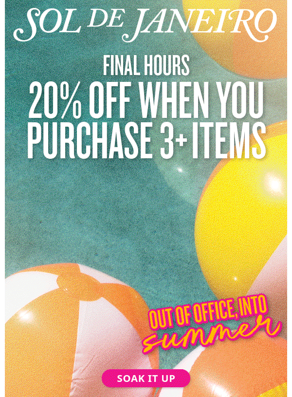 FINAL HOURS 20% off when you purchase 3+ items* - SOAK IT UP
