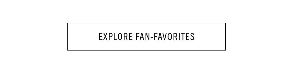 EXPLORE FAN-FAVORITES