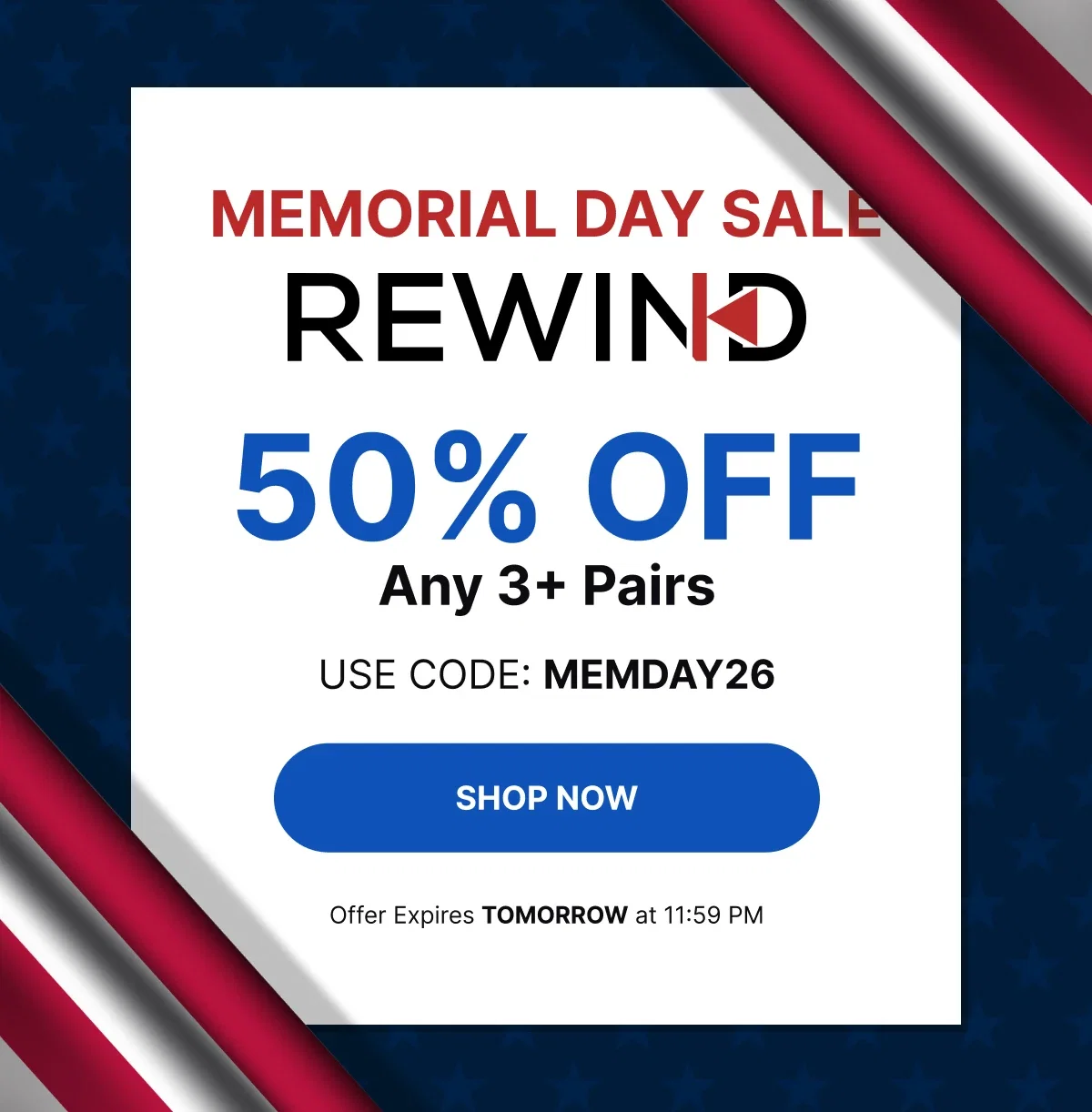 One last chance at Memorial Day savings! | 50% OFF Any 3+ Pairs* | Use Code: MEMDAY26