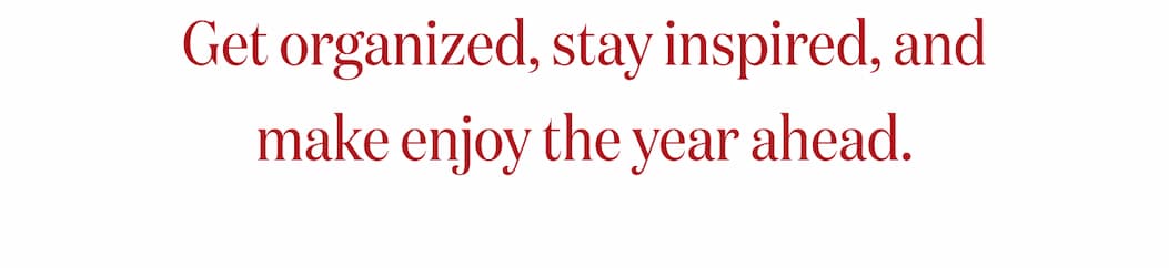 Get organized, stay inspired, and make enjoy the year ahead.